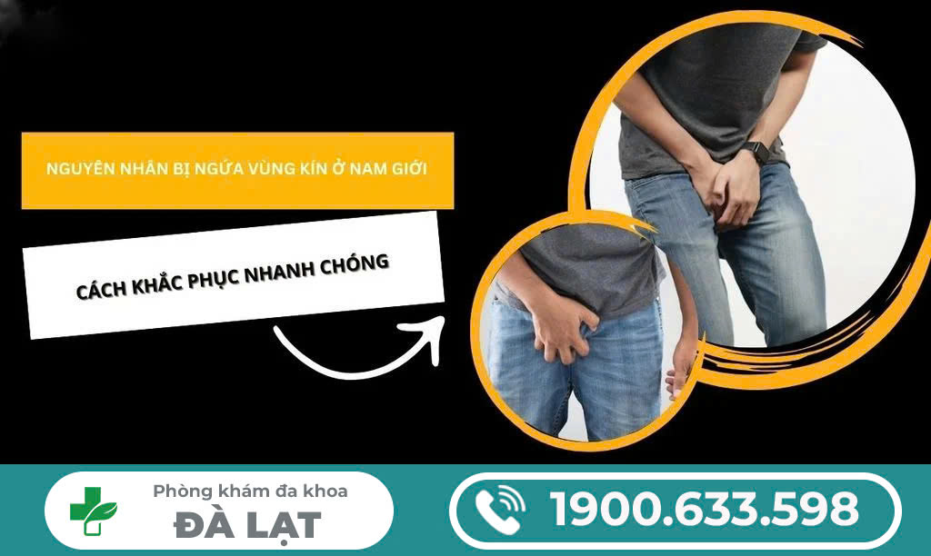NGỨA VÙNG KÍN NAM: NGUYÊN NHÂN VÀ CÁCH KHẮC PHỤC HIỆU QUẢ